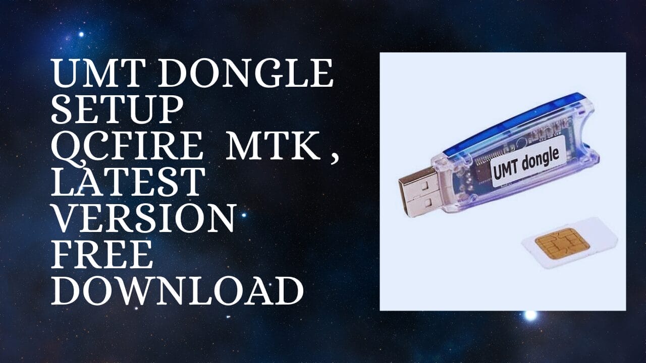 UMT Dongle setup QCFire (v9.7) MTK (v1.3), Latest Version Free Download