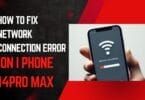 How to fix network connection error on i phone 14pro max step-by-step guide